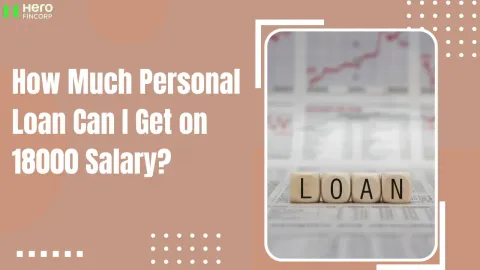 How Much of a Personal Loan Can I Get on an 18000 Salary?